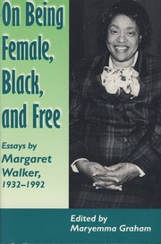 On being female, black, and free : essays by Margaret Walker, 1932-1992 /