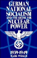 German national socialism and the quest for nuclear power, 1939- 1949 /