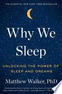Why we sleep : unlocking the power of sleep and dreams /