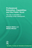 Professional education, capabilities and the public good : the role of universities in promoting human development /