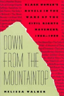 Down from the mountaintop : Black women's novels in the wake of the civil rights movement, 1966-1989 /
