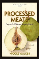 Processed meats : essays on food, flesh, and navigating disaster /