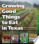 Growing good things to eat in Texas : profiles of organic farmers and ranchers across the state /