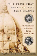 The feud that sparked the Renaissance : how Brunelleschi and Ghiberti changed the art world /