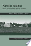 Planning paradise : politics and visioning of land use in Oregon /