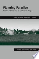 Planning paradise : politics and visioning of land use in Oregon /
