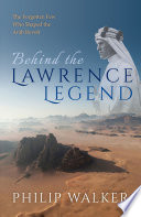 Behind the Lawrence legend : the forgotten few who shaped the Arab revolt /