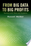 From Big Data to Big Profits : Success with Data and Analytics /