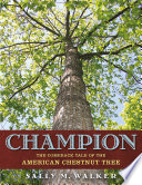 Champion : the comeback tale of the American chestnut tree /