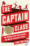 The captain class : the hidden force that creates the world's greatest teams /