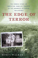 The edge of terror : the heroic story of American families trapped in Japanese-occupied Philippines /
