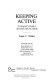 Keeping active : a caregiver's guide to activities with the elderly /