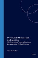 Doctors, folk medicine and the Inquisition : the repression of magical healing in Portugal during the Enlightenment /