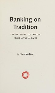 Banking on tradition : the 130-year history of the Frost National Bank /