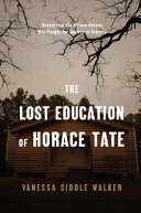 The lost education of Horace Tate : uncovering the hidden heroes who fought for justice in schools /