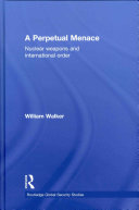 A perpetual menace : nuclear weapons and international order /