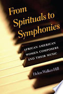 From spirituals to symphonies : African-American women composers and their music /