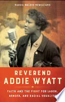Reverend Addie Wyatt : faith and the fight for labor, gender, and racial equality /