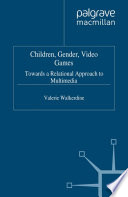 Children, Gender, Video Games : Towards a Relational Approach to Multimedia /