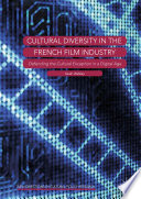 Cultural diversity in the French film industry : defending the cultural exception in a digital age /