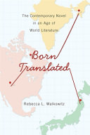 Born translated : the contemporary novel in an age of world literature /