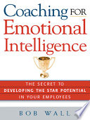 Coaching for emotional intelligence : the secret to developing the star potential in your employees /
