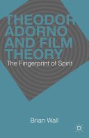 Theodor Adorno and film theory : the fingerprint of spirit /