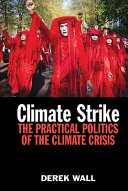 Climate strike : the practical politics of the climate crisis /