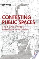 Contesting public spaces : social lives of urban redevelopment in London /