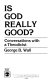 Is God really good? : conversations with a theodicist /