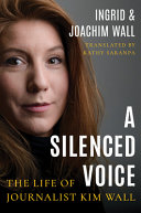 A silenced voice : the life of journalist Kim Wall /