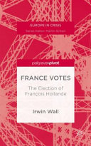 France votes : the election of Francois Hollande /