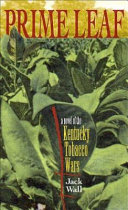 Prime leaf : a novel of the Kentucky tobacco wars /
