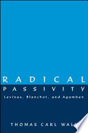 Radical passivity : Lévinas, Blanchot, and Agamben /