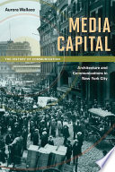 Media capital : architecture and communications in New York City /