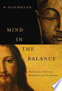 Mind in the balance : meditation in science, Buddhism, & Christianity /