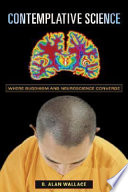 Contemplative science : where Buddhism and neuroscience converge /