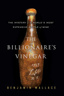The billionaire's vinegar : the mystery of the world's most expensive bottle of wine /