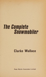 The complete snowmobiler ; [the lively guide to a growing sport] /