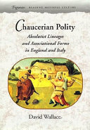 Chaucerian polity : absolutist lineages and associational forms in England and Italy /