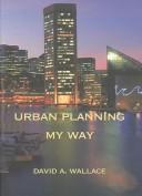 Urban planning/my way : from Baltimore's inner harbor to Lower Manhattan and beyond /