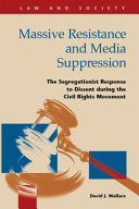 Massive resistance and media suppression : the segregationist response to dissent during the civil rights movement /