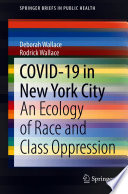 COVID-19 in New York City : An Ecology of Race and Class Oppression /