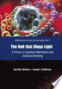 The bell that rings light : a primer in quantum mechanics and chemical bonding /