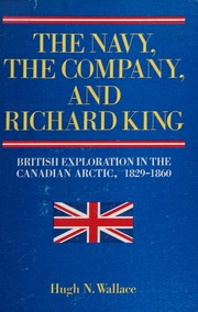 The Navy, the Company, and Richard King : British exploration in the Canadian Arctic, 1829-1860 /