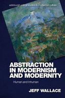 Abstraction in modernism and modernity : human and inhuman /