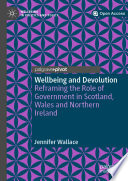 Wellbeing and Devolution : Reframing the Role of Government in Scotland, Wales and Northern Ireland /