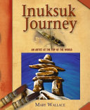 Inuksuk journey : an artist at the top of the world /