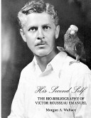 His second self : the bio-bibliography of Victor Rousseau Emanuel /