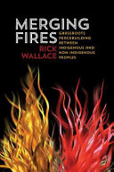 Merging fires : grassroots peacebuilding between Indigenous and non-Indigenous peoples in Canada /